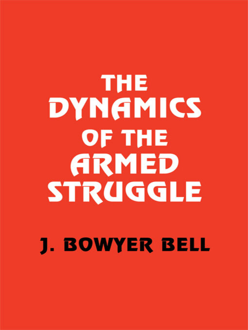 Title details for The Dynamics of the Armed Struggle by J. Bowyer Bell - Available